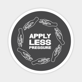 Apply Less Pressure Magnet